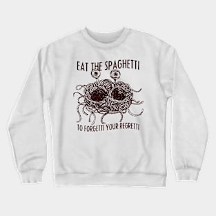 Eat the Spaghetti to Forgetti Your Regretti Crewneck Sweatshirt